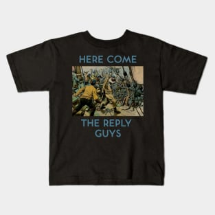 Here Come the Reply Guys Kids T-Shirt